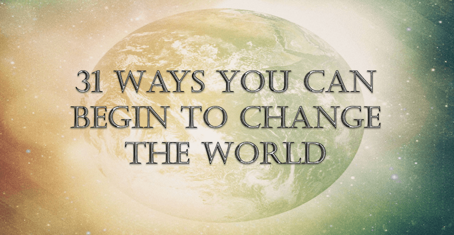 31 Ways to Change the World