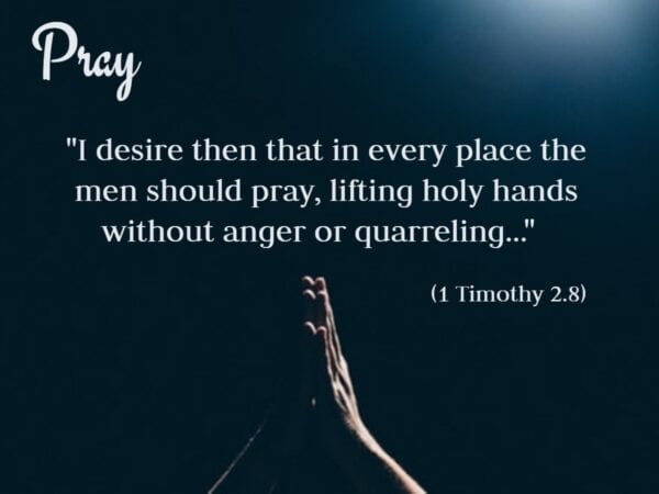 Pray - 1 Timothy 2.8 Prayer
