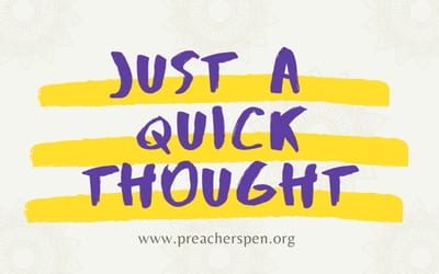 Just a Quick Thought - Preachers Pen