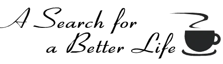 “A Search for a Better Life” – Part 1