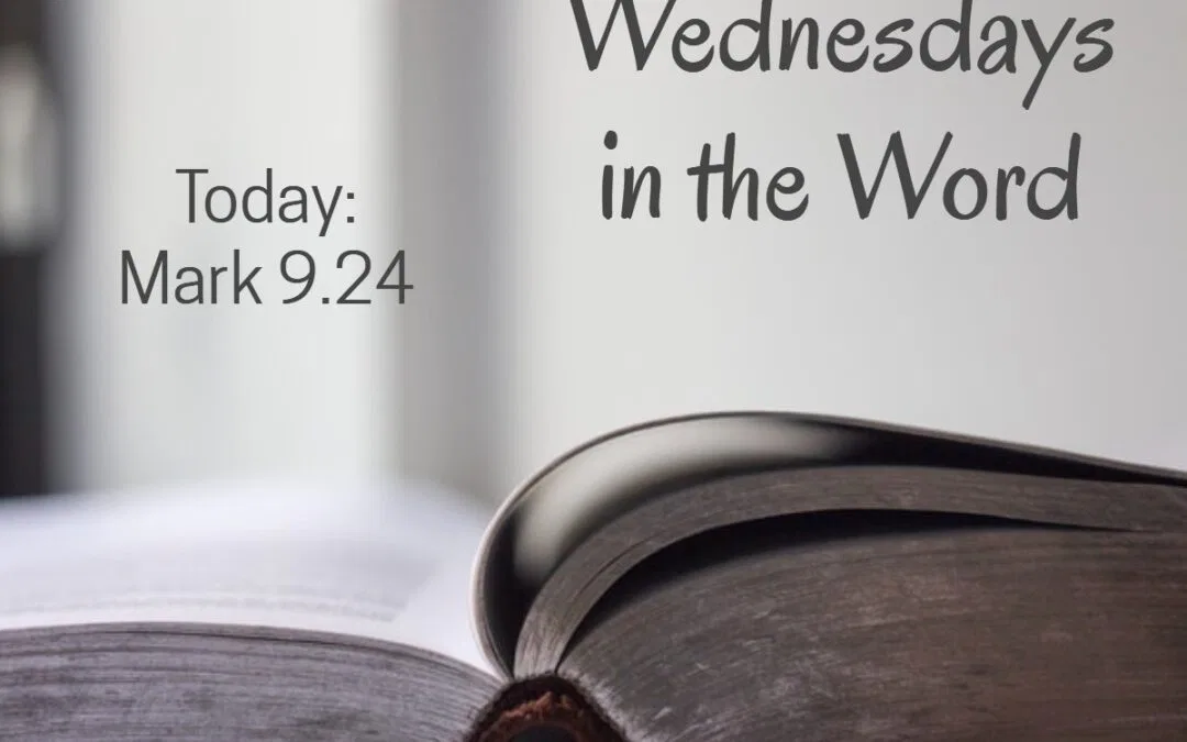 Wednesday's in the Word - Mark 9.24