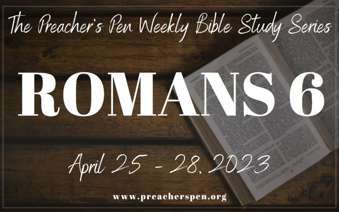 Romans 6 preachers pen Bible Class