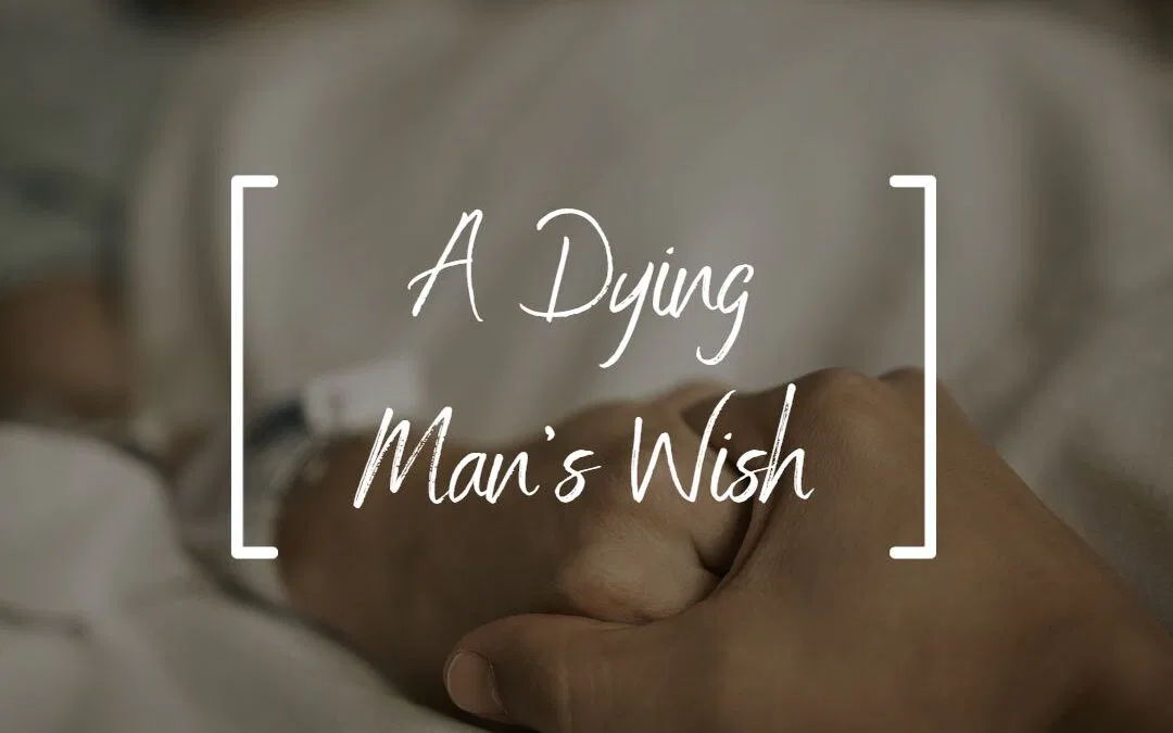 A Dying Man's Wish - Preacher's Pen