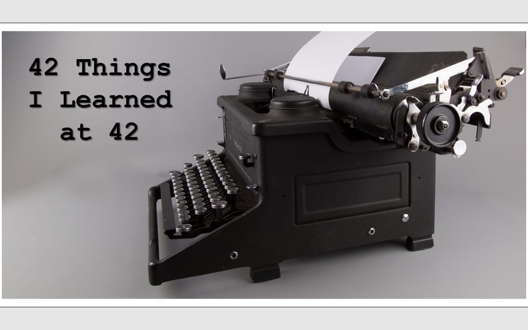 42 Things I Learned at 42