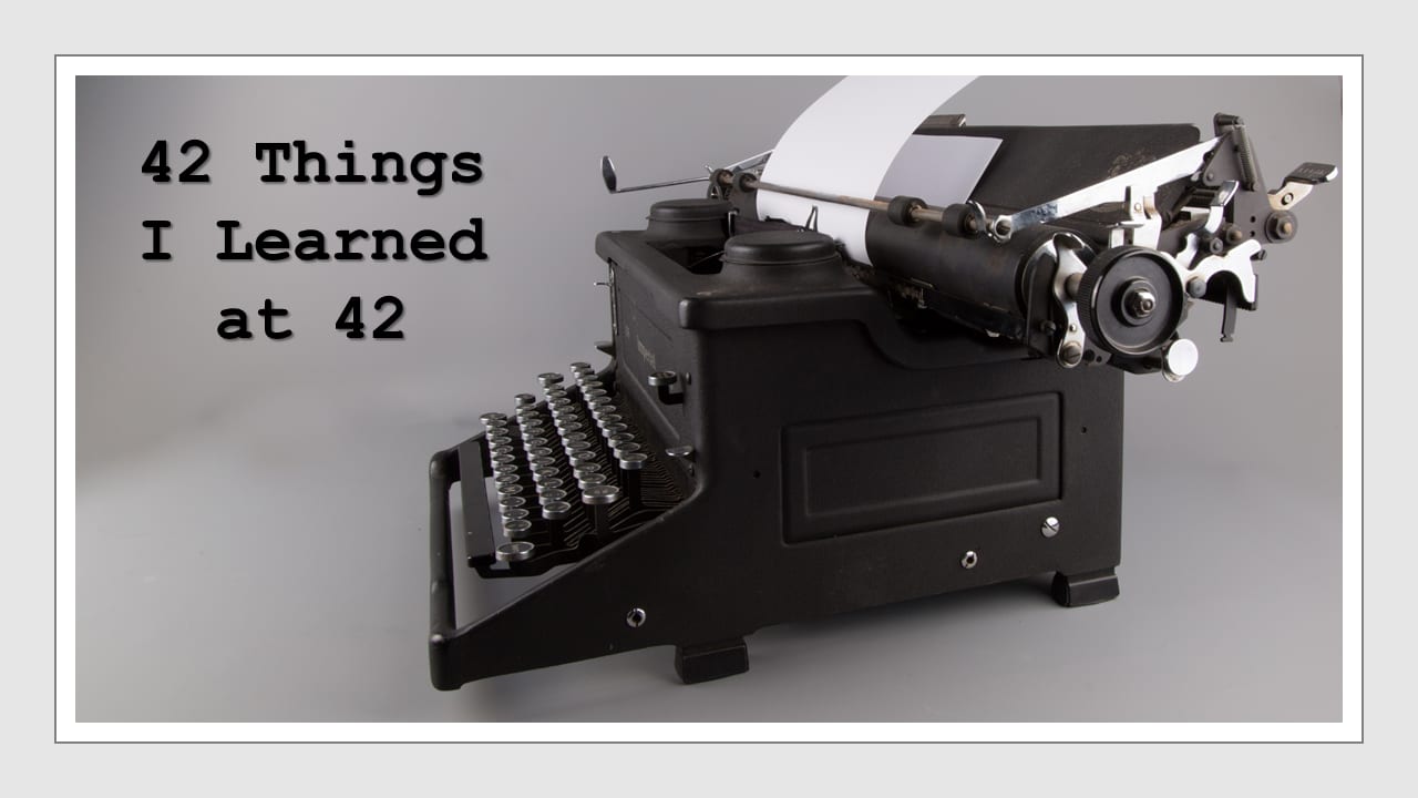 42 Things I Learned at 42